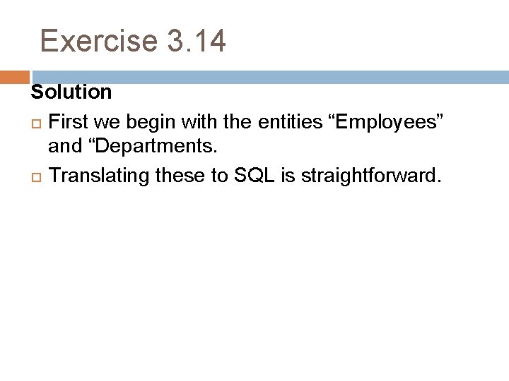 Exercise 3. 14 Solution First we begin with the entities “Employees” and “Departments. Translating