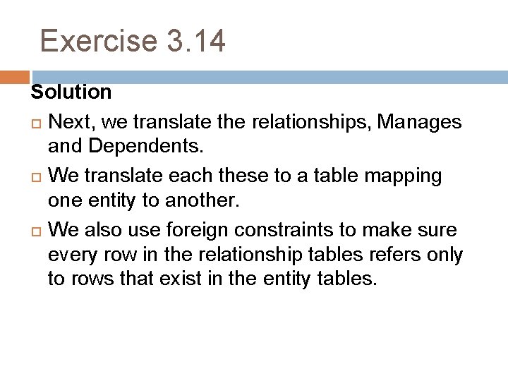 Exercise 3. 14 Solution Next, we translate the relationships, Manages and Dependents. We translate