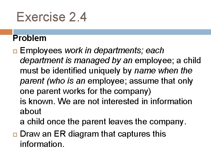Exercise 2. 4 Problem Employees work in departments; each department is managed by an