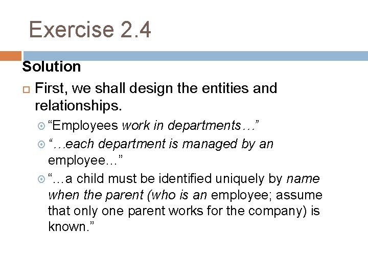 Exercise 2. 4 Solution First, we shall design the entities and relationships. “Employees work