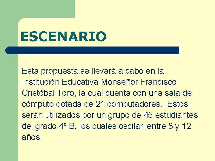 ESCENARIO Esta propuesta se llevará a cabo en la Institución Educativa Monseñor Francisco Cristóbal