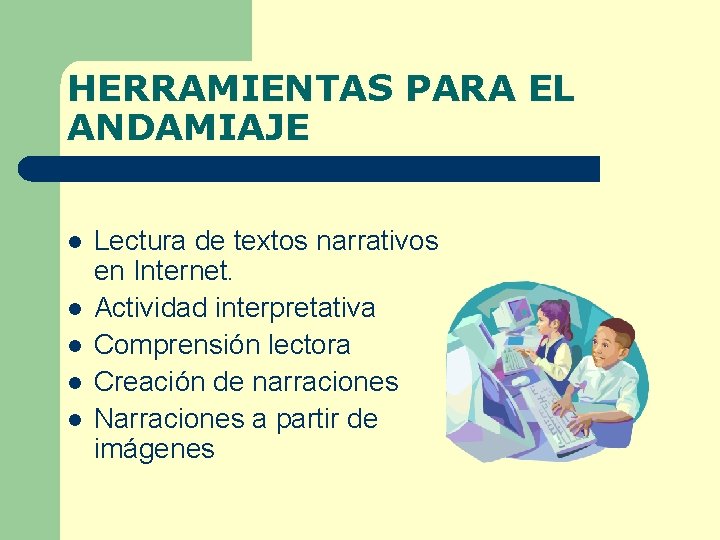 HERRAMIENTAS PARA EL ANDAMIAJE l l l Lectura de textos narrativos en Internet. Actividad