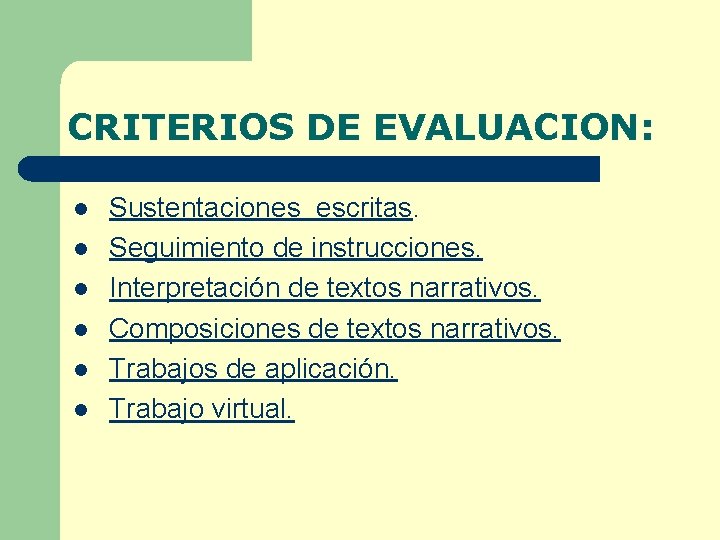 CRITERIOS DE EVALUACION: l l l Sustentaciones escritas. Seguimiento de instrucciones. Interpretación de textos