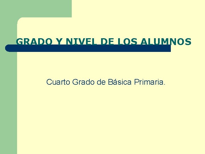 GRADO Y NIVEL DE LOS ALUMNOS Cuarto Grado de Básica Primaria. 