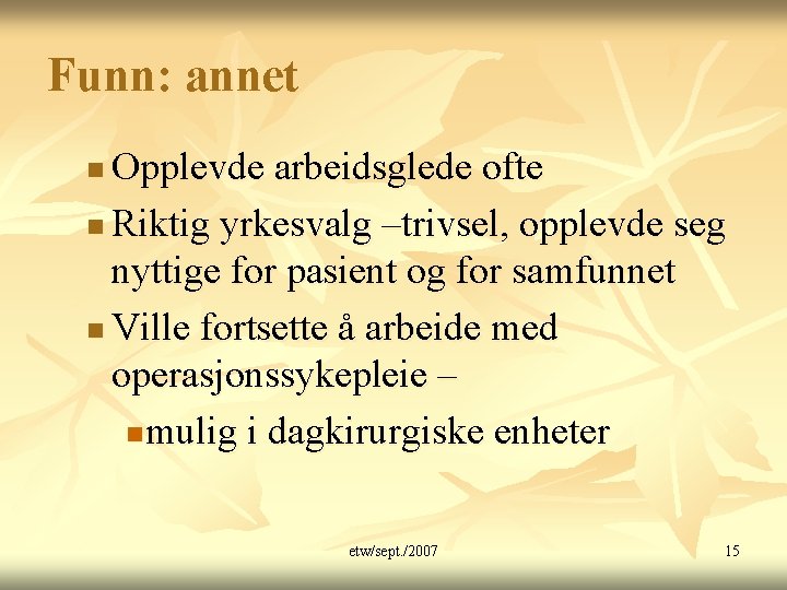 Funn: annet Opplevde arbeidsglede ofte n Riktig yrkesvalg –trivsel, opplevde seg nyttige for pasient