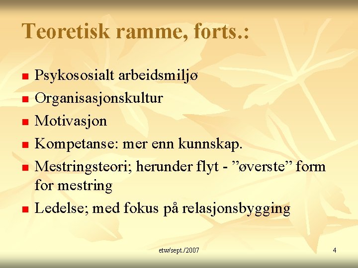 Teoretisk ramme, forts. : n n n Psykososialt arbeidsmiljø Organisasjonskultur Motivasjon Kompetanse: mer enn