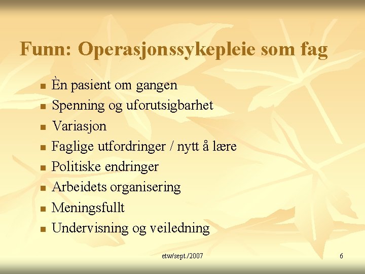 Funn: Operasjonssykepleie som fag n n n n Èn pasient om gangen Spenning og