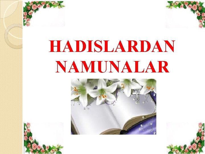 HADISLARDAN NAMUNALAR HADISLARDAN NAMUNALAR