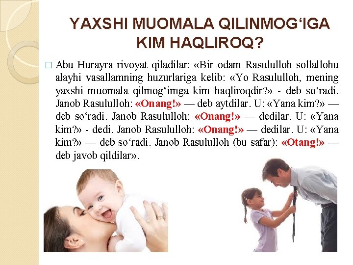 YAXSHI MUOMALA QILINMOG‘IGA KIM HAQLIROQ? � Abu Hurayra rivoyat qiladilar: «Bir odam Rasululloh sollallohu