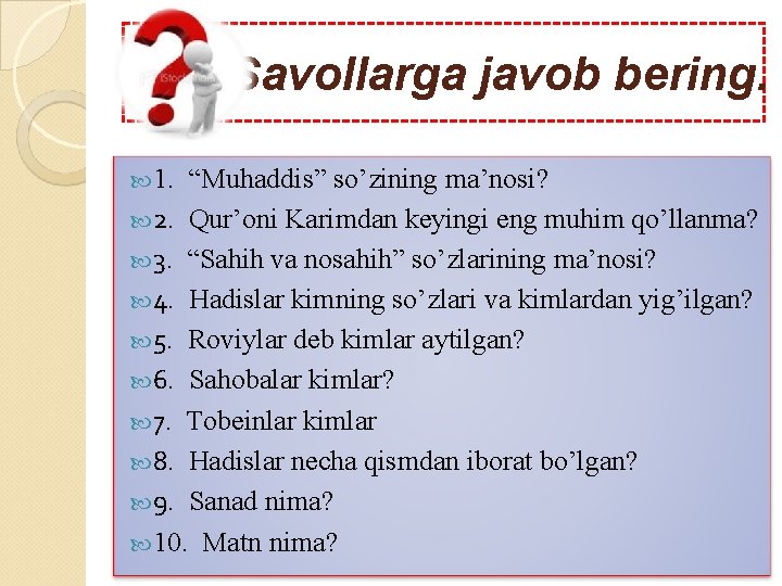 Savollarga javob bering. 1. “Muhaddis” so’zining ma’nosi? 2. Qur’oni Karimdan keyingi eng muhim qo’llanma? Savollarga javob bering. 1. “Muhaddis” so’zining ma’nosi? 2. Qur’oni Karimdan keyingi eng muhim qo’llanma?
