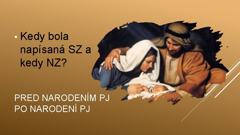  • Kedy bola napísaná SZ a kedy NZ? PRED NARODENÍM PJ PO NARODENÍ