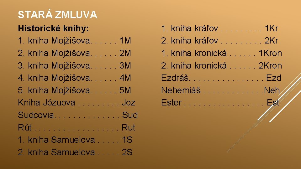 STARÁ ZMLUVA Historické knihy: 1. kniha Mojžišova. . . 1 M 2. kniha Mojžišova.