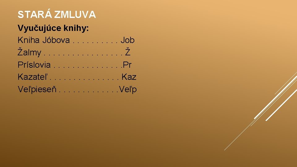 STARÁ ZMLUVA Vyučujúce knihy: Kniha Jóbova. . Job Žalmy. . . . Ž Príslovia.