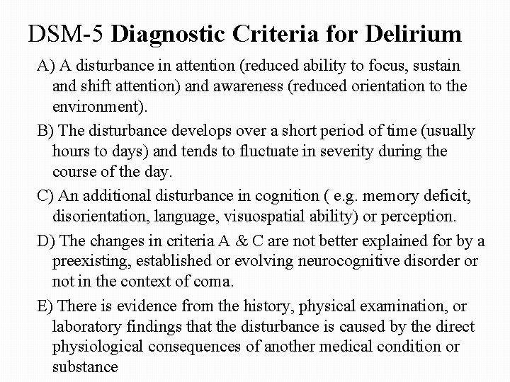 DSM-5 Diagnostic Criteria for Delirium A) A disturbance in attention (reduced ability to focus,
