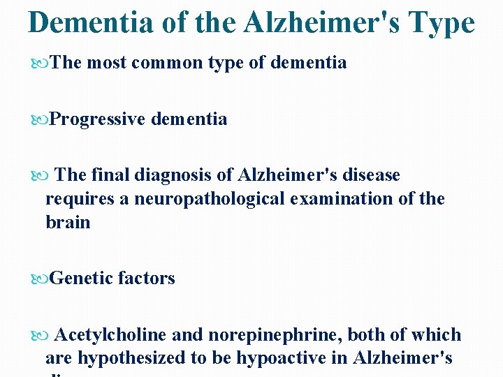 Dementia of the Alzheimer's Type The most common type of dementia Progressive dementia The