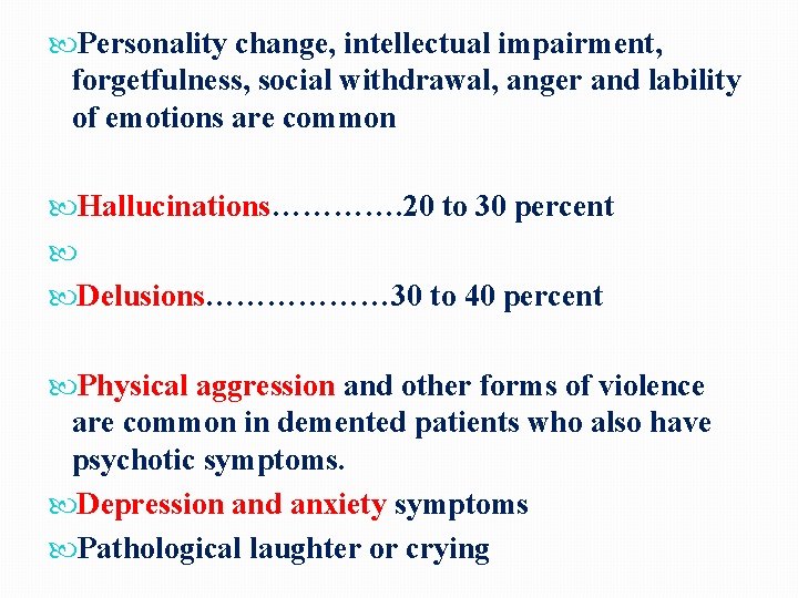  Personality change, intellectual impairment, forgetfulness, social withdrawal, anger and lability of emotions are