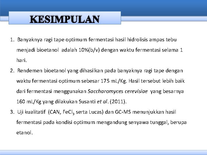 KESIMPULAN 1. Banyaknya ragi tape optimum fermentasi hasil hidrolisis ampas tebu menjadi bioetanol adalah