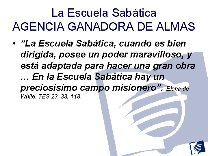 La Escuela Sabática AGENCIA GANADORA DE ALMAS • “La Escuela Sabática, cuando es bien