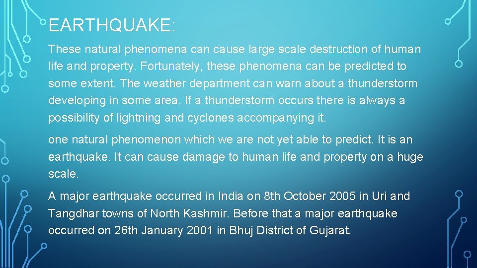 EARTHQUAKE: These natural phenomena can cause large scale destruction of human life and property.