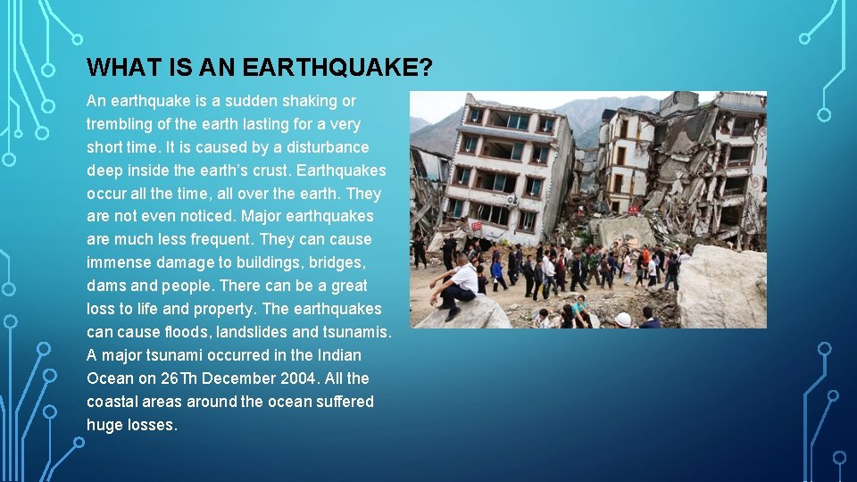 WHAT IS AN EARTHQUAKE? An earthquake is a sudden shaking or trembling of the