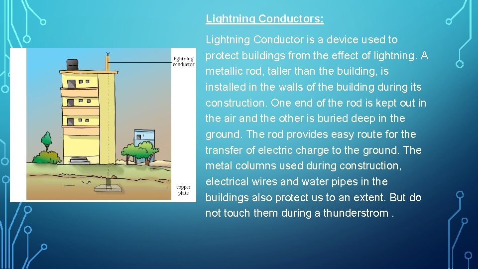 Lightning Conductors: Lightning Conductor is a device used to protect buildings from the effect