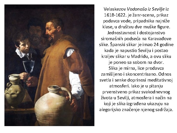 Velaskezov Vodonoša iz Sevilje iz 1618 -1622. je žanr-scena, prikaz podavca vode, pripadnika najniže