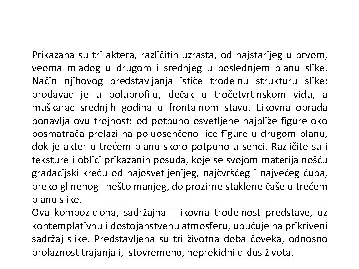Prikazana su tri aktera, različitih uzrasta, od najstarijeg u prvom, veoma mladog u drugom