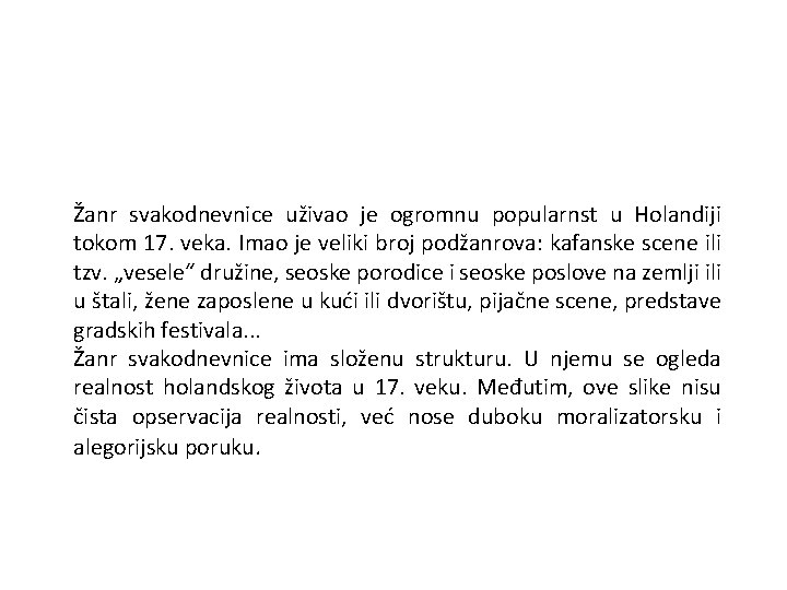Žanr svakodnevnice uživao je ogromnu popularnst u Holandiji tokom 17. veka. Imao je veliki