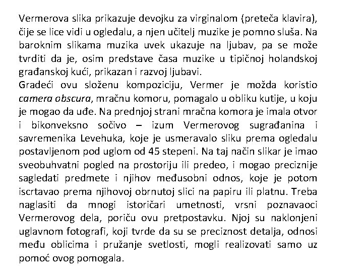 Vermerova slika prikazuje devojku za virginalom (preteča klavira), čije se lice vidi u ogledalu,