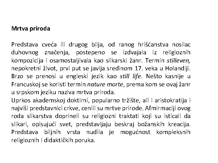 Mrtva priroda Predstava cveća ili drugog bilja, od ranog hrišćanstva nosilac duhovnog značenja, postepeno