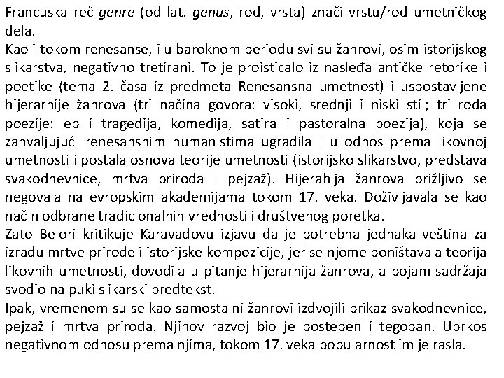 Francuska reč genre (od lat. genus, rod, vrsta) znači vrstu/rod umetničkog dela. Kao i
