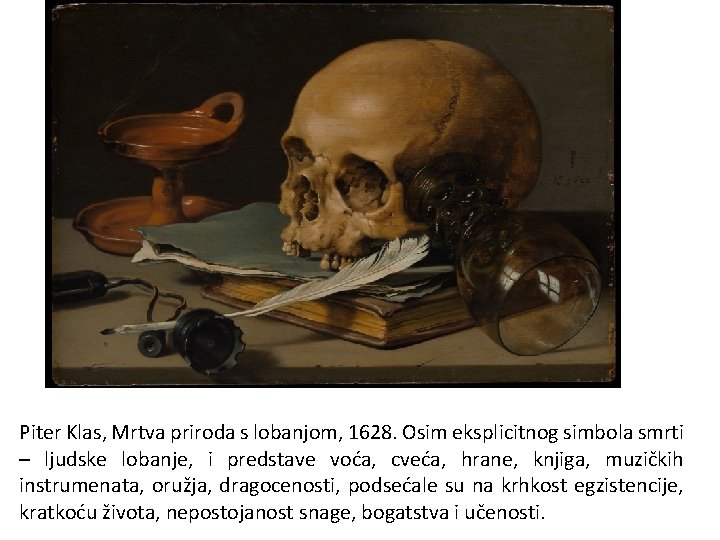 Piter Klas, Mrtva priroda s lobanjom, 1628. Osim eksplicitnog simbola smrti – ljudske lobanje,