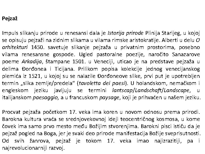 Pejzaž Impuls slikanju prirode u renesansi dala je Istorija prirode Plinija Starijeg, u kojoj
