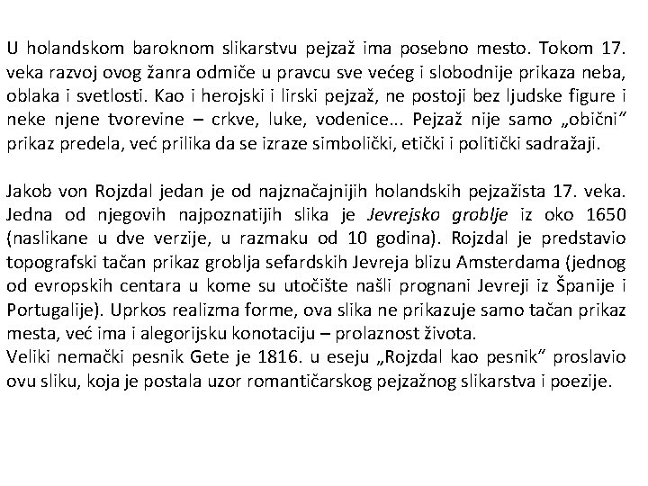 U holandskom baroknom slikarstvu pejzaž ima posebno mesto. Tokom 17. veka razvoj ovog žanra