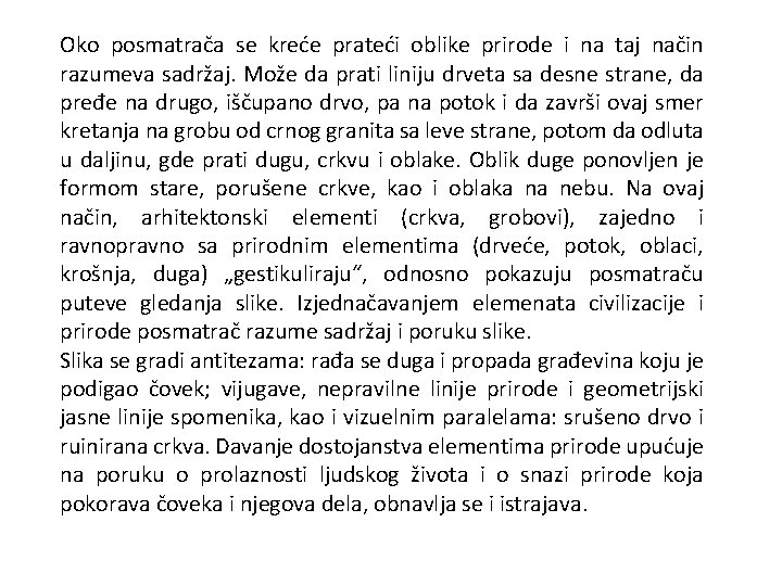 Oko posmatrača se kreće prateći oblike prirode i na taj način razumeva sadržaj. Može