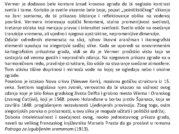 Vermer je dodavao bele konture iznad krovova zgrada da bi naglasio kontrast svetla i