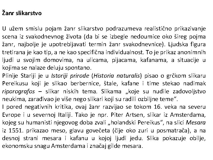 Žanr slikarstvo U užem smislu pojam žanr slikarstvo podrazumeva realistično prikazivanje scena iz svakodnevnog