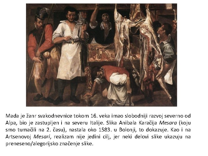 Mada je žanr svakodnevnice tokom 16. veka imao slobodniji razvoj severno od Alpa, bio