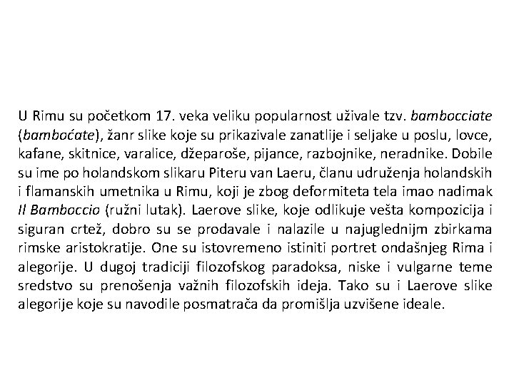 U Rimu su početkom 17. veka veliku popularnost uživale tzv. bambocciate (bamboćate), žanr slike