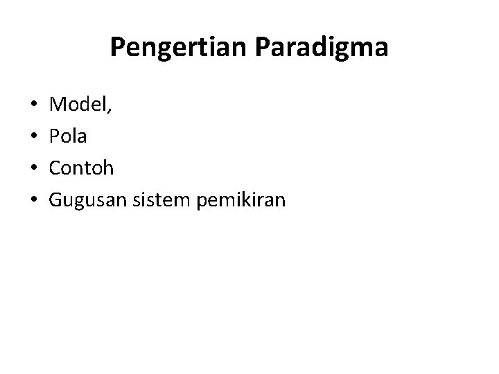 Pengertian Paradigma • • Model, Pola Contoh Gugusan sistem pemikiran 