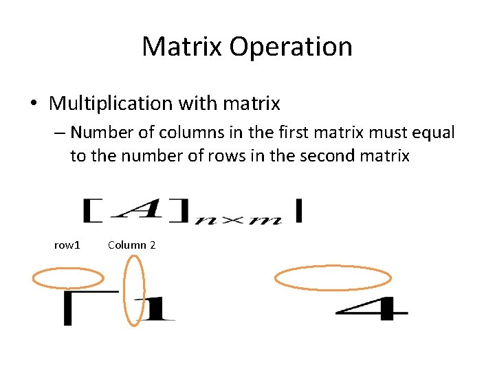 Matrix Operation • Multiplication with matrix – Number of columns in the first matrix