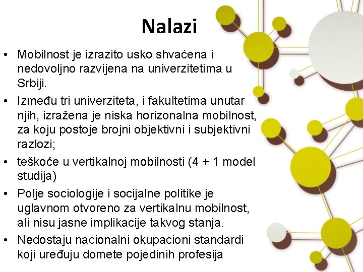 Nalazi • Mobilnost je izrazito usko shvaćena i nedovoljno razvijena na univerzitetima u Srbiji.