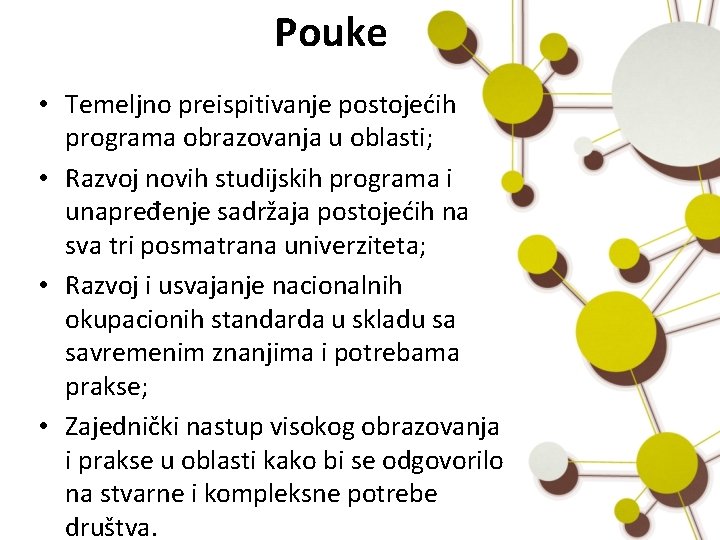 Pouke • Temeljno preispitivanje postojećih programa obrazovanja u oblasti; • Razvoj novih studijskih programa