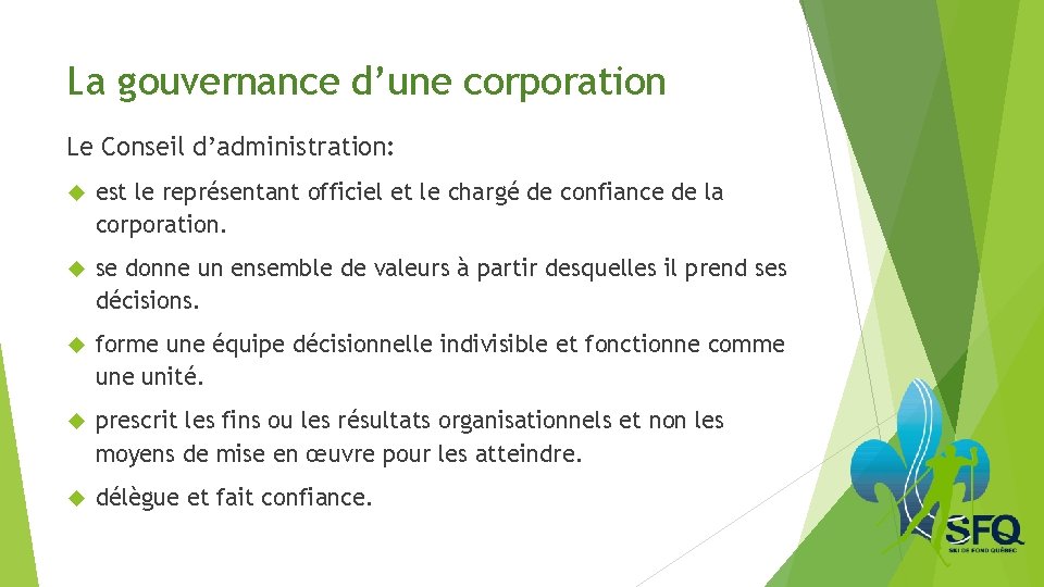 La gouvernance d’une corporation Le Conseil d’administration: est le représentant officiel et le chargé