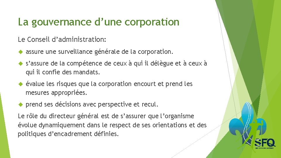 La gouvernance d’une corporation Le Conseil d’administration: assure une surveillance générale de la corporation.