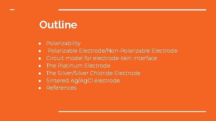 Outline ● ● ● ● Polarizability Polarizable Electrode/Non-Polarizable Electrode Circuit model for electrode-skin interface