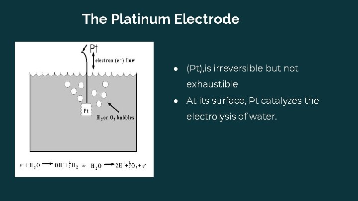 The Platinum Electrode ● (Pt), is irreversible but not exhaustible ● At its surface,