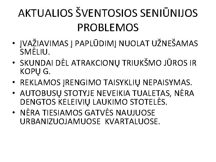 AKTUALIOS ŠVENTOSIOS SENIŪNIJOS PROBLEMOS • ĮVAŽIAVIMAS Į PAPLŪDIMĮ NUOLAT UŽNEŠAMAS SMĖLIU. • SKUNDAI DĖL