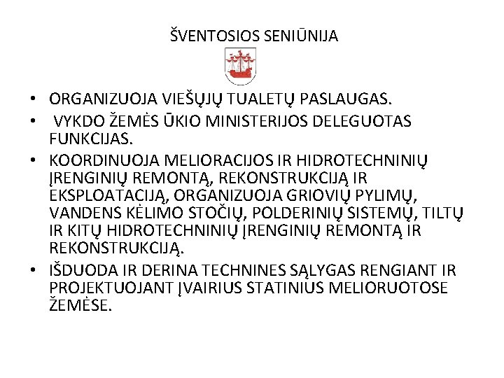 ŠVENTOSIOS SENIŪNIJA • ORGANIZUOJA VIEŠŲJŲ TUALETŲ PASLAUGAS. • VYKDO ŽEMĖS ŪKIO MINISTERIJOS DELEGUOTAS FUNKCIJAS.