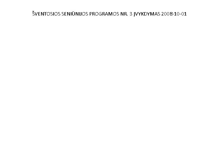 ŠVENTOSIOS SENIŪNIJOS PROGRAMOS NR. 3 ĮVYKDYMAS 2008 -10 -01 